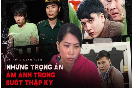 10 năm đã qua nhưng nỗi đau còn đó: Ám ảnh 20 vụ trọng án xuyên suốt thập kỷ, những kẻ sát nhân nghe tên vẫn thấy rùng mình