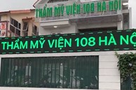 Đóng cửa vĩnh viễn thẩm mỹ viện mạo danh Bệnh viện 108 tại Hà Nội