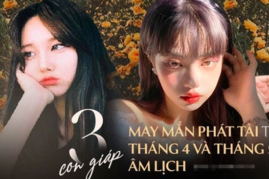 Tháng 4 âm lịch mưa thuận gió hòa, tháng 5 âm lịch hoan hỷ phát tài, 3 con giáp này xác định thời gian tới được hưởng mọi điều may mắn