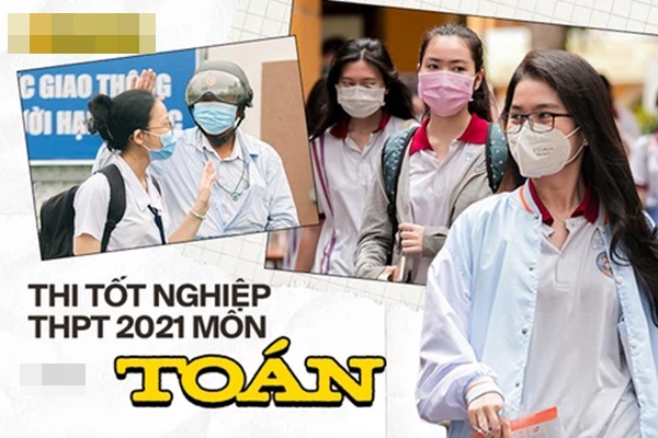 Đề thi môn Toán tốt nghiệp THPT 2021 chính thức: Thí sinh kêu dễ, toàn 8 - 9 - 10-6
