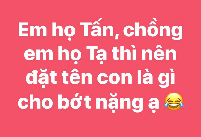Bà mẹ họ Tấn lấy chồng họ Tạ nhờ tham vấn đặt tên con cho bớt nặng nề, kết quả cực kỳ ngạc nhiên-1