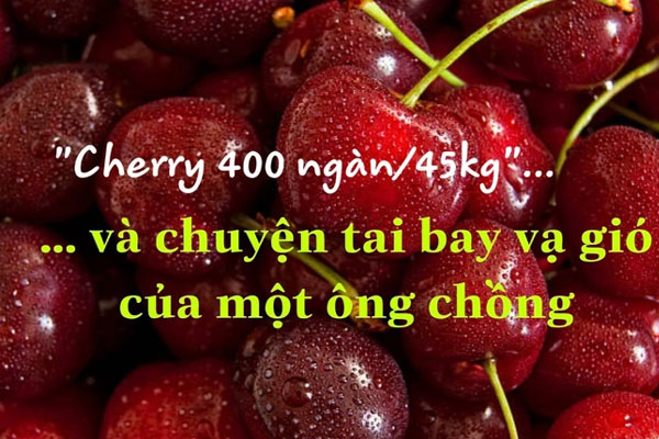 Vợ nổi trận lôi đình từ chuyện cherry 400 ngàn/45 kí-1