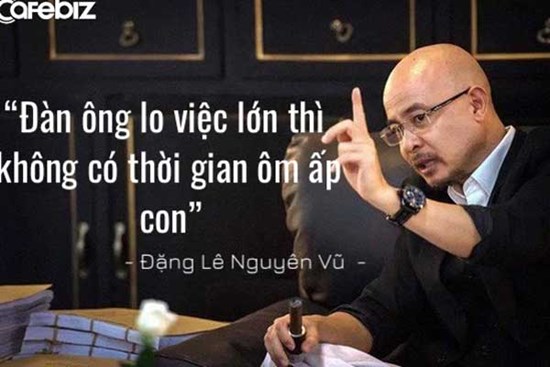 Vua cà phê Đặng Lê Nguyên Vũ nhắn gửi các con: “Đàn ông lo việc lớn thì không có thời gian ôm ấp con cái”