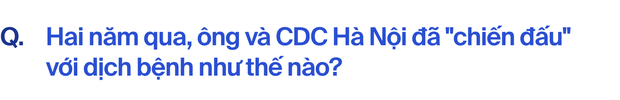 CDC Hà Nội hơn hai năm khốc liệt chống Covid-19: Đó là khoảng thời gian chúng tôi không thể nào quên-2