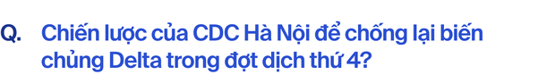 CDC Hà Nội hơn hai năm khốc liệt chống Covid-19: Đó là khoảng thời gian chúng tôi không thể nào quên-4
