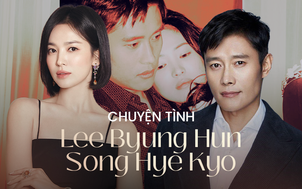 Mối tình đau khổ nhất đời Song Hye Kyo: Yêu Lee Byung Hun bất chấp ...