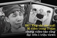Đạt nút vàng YouTube chỉ sau 4 video không dài quá 6 phút, 3 năm chỉ sản xuất 16 video nhưng không bao giờ dưới 1 triệu views, 1977 Vlog hiện tại ra sao?