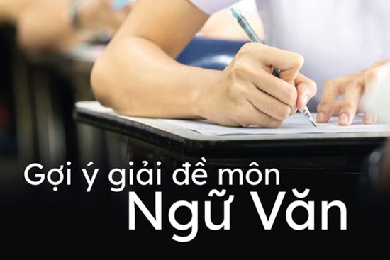 Gợi ý đáp án môn Ngữ văn thi tốt nghiệp THPT 2022