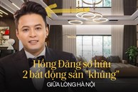 Khám phá 2 căn biệt thự đắt đỏ giữa lòng Hà Nội của diễn viên Hồng Đăng