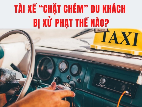 Tài xế chặt chém” du khách, chạy xe vòng vèo bị xử phạt thế nào?-1