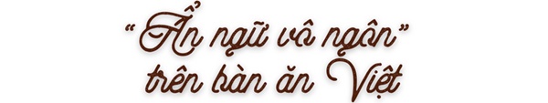Câu chuyện đôi đũa trên bàn ăn Việt: Thân thương từ thời thơ ấu đến khi từ giã cuộc đời-18