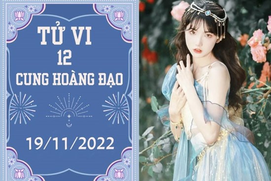 Tử vi vui 12 cung hoàng đạo ngày 19/11: Song Ngư bị lợi dụng, Cự Giải thăng tiến