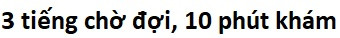 Ba tiếng chờ đợi, 10 phút khám-1