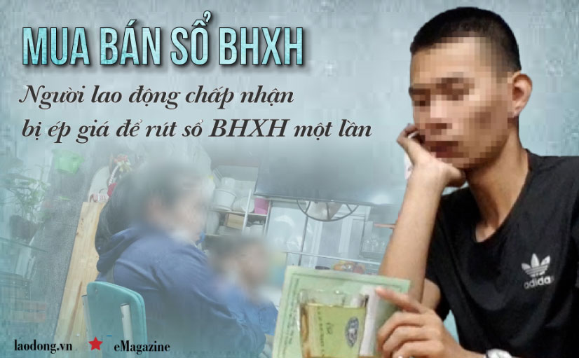 Mua bán sổ BHXH: Người lao động chấp nhận bị ép giá để rút sổ BHXH một lần-1
