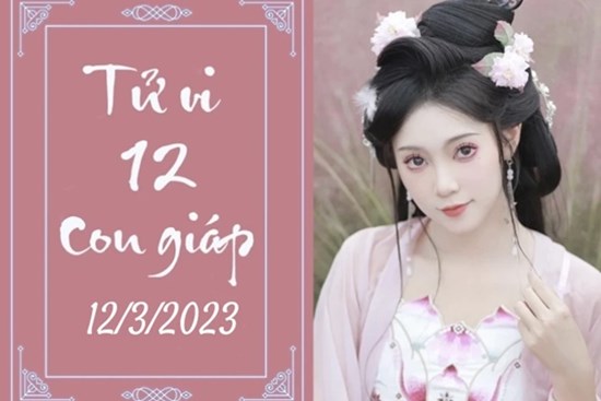 Tử vi vui 12 con giáp hôm nay ngày 12/3/2023: Tỵ sa sút, Ngọ nhiệt tình