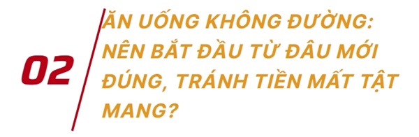 Xu hướng ăn uống không đường: Nên bắt đầu từ đâu mới đúng để tránh tiền mất tật mang?-5