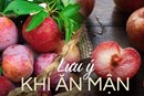 Ăn mận vào mùa hè giúp tăng sinh collagen nhưng có 2 đại kỵ cần phải tránh