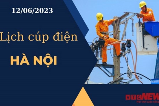 Lịch cúp điện hôm nay tại Hà Nội ngày 12/06/2023