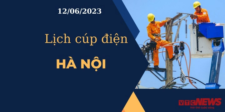 Lịch cúp điện hôm nay tại Hà Nội ngày 12/06/2023-1