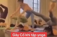 Học viên gãy cổ khi đang tập yoga: Bác sĩ nói gì?
