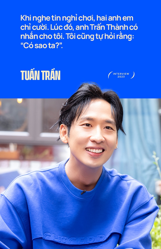 Tuấn Trần: Tôi biết ơn anh Trấn Thành nhưng cũng thấy chạnh lòng-7