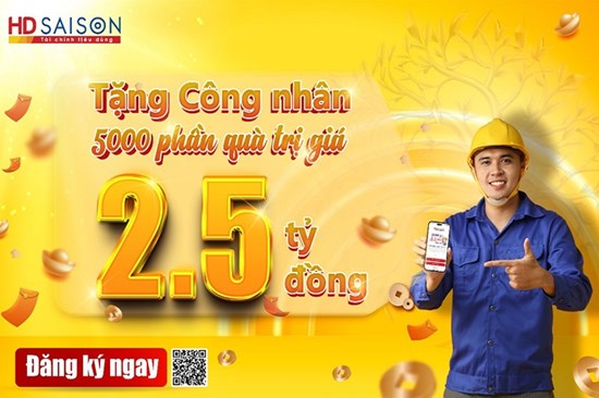 HD SAISON dành tặng 2,5 tỷ đồng ưu đãi công nhân vay vốn đón Tết sum vầy