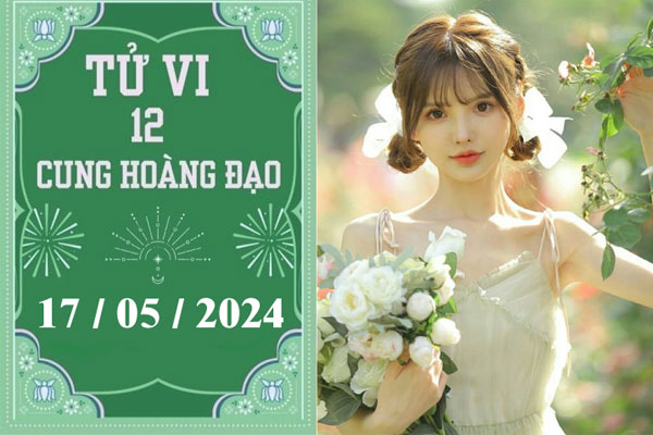 Tử vi vui 12 cung hoàng đạo ngày 17/5: Bảo Bình chậm trễ, Nhân Mã thuận lợi-1