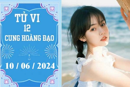 Tử vi 12 cung hoàng đạo ngày 10/6: Xử Nữ may mắn, Bọ Cạp khó khăn
