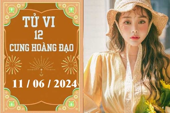 Tử vi 12 cung hoàng đạo ngày 11/06: Cự Giải khó khăn, Song Ngư may mắn