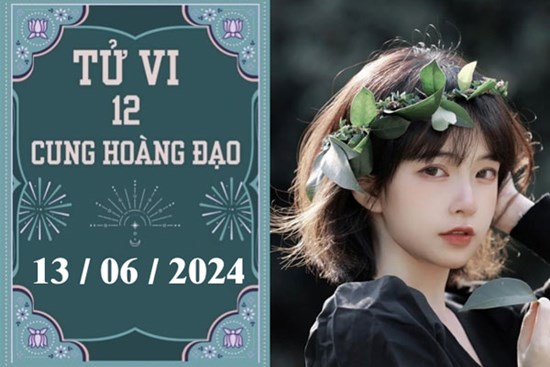Tử vi 12 cung hoàng đạo ngày 13/06: Kim Ngưu suôn sẻ, Bạch Dương khó khăn