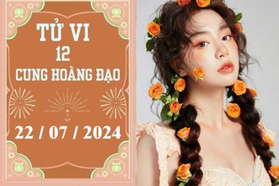 Tử vi 12 cung hoàng đạo ngày 22/7: Bạch Dương phát triển, Bọ Cạp thuận lợi