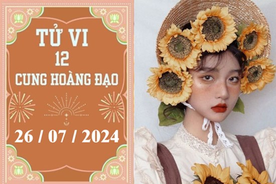 Tử vi 12 cung hoàng đạo ngày 26/7: Song Ngư bận rộn, Kim Ngưu khó khăn