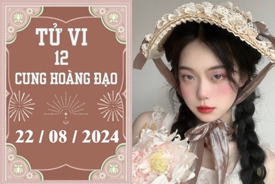 Tử vi 12 cung hoàng đạo ngày 22/8: Cự Giải ổn định, Sư Tử nóng vội