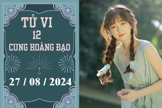 Tử vi 12 cung hoàng đạo ngày 27/8: Xử Nữ chậm trễ, Bảo Bình ổn định