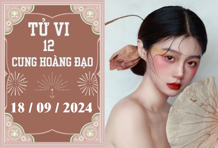 Tử vi 12 cung hoàng đạo ngày 18/9: Bạch Dương thuận lợi, Bọ Cạp khó khăn-1