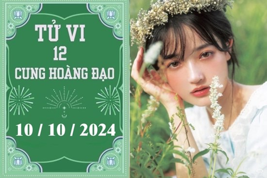 Tử vi 12 cung hoàng đạo ngày 10/10: Kim Ngưu tích cực, Ma Kết khó khăn