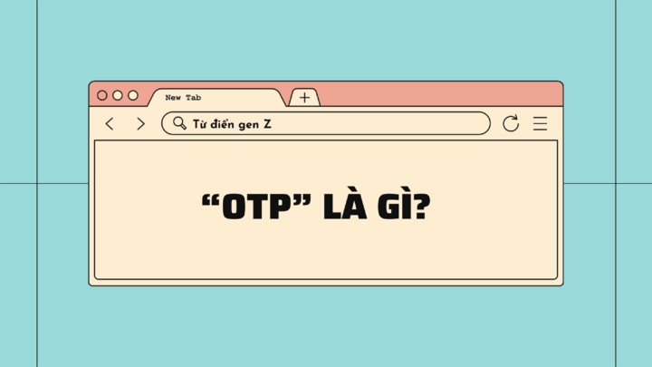 Giải mã từ điển gen Z: OTP là gì?-1