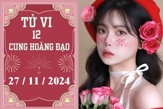 Tử vi 12 cung hoàng đạo ngày 27/11: Sư Tử phát triển, Ma Kết chậm trễ