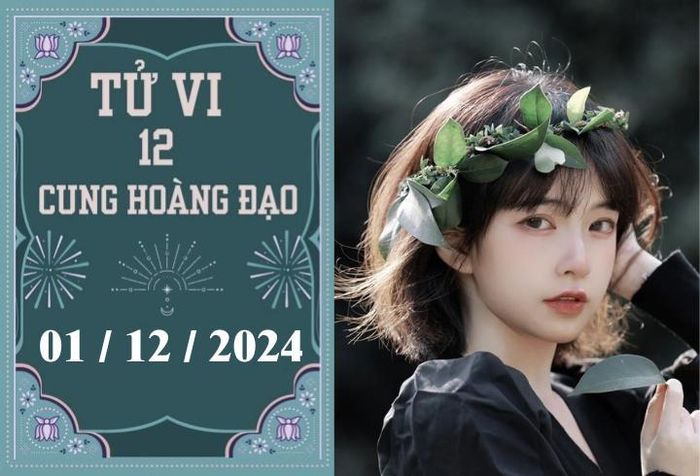 Tử vi 12 cung hoàng đạo ngày 01/12: Kim Ngưu ổn định, Bảo Bình may mắn-1