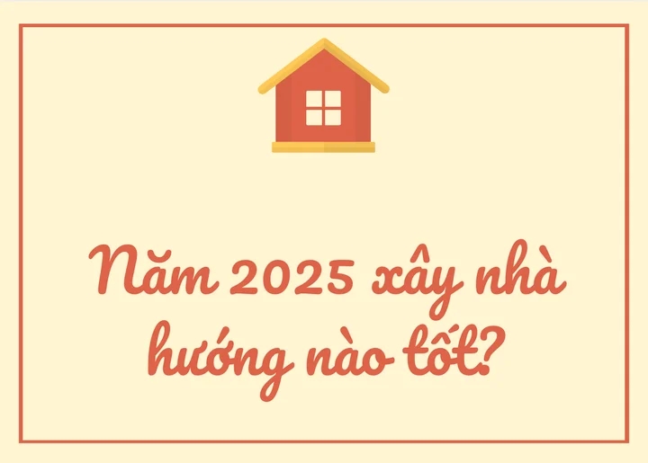 Năm 2025 nên xây nhà hướng nào?-1