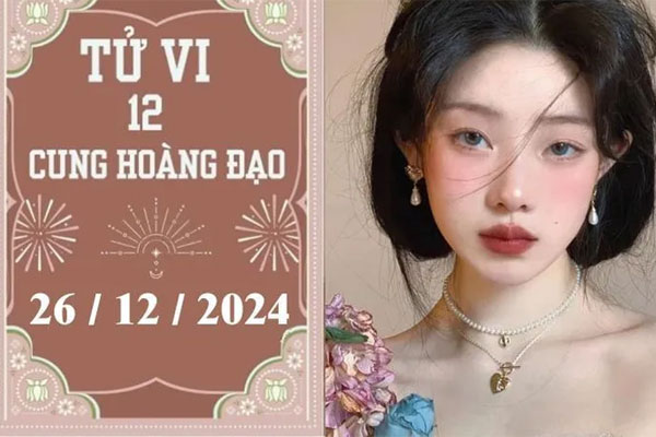 Tử vi 12 con giáp hôm nay ngày 26/12/2024: Sửu thuận lợi, Mùi may mắn-2