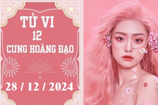 Tử vi 12 cung hoàng đạo ngày 28/12: Kim Ngưu phát triển, Song Tử thuận lợi