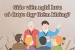 Giáo viên nghỉ hưu có được dạy thêm tại nhà?